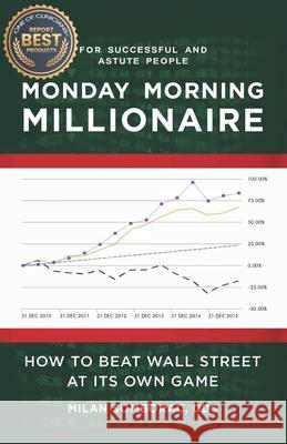 Monday Morning Millionaire: How to Beat Wall Street at Its Own Game Milan Somborac 9780228818564 Tellwell Talent - książka