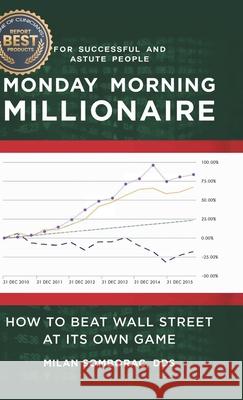 Monday Morning Millionaire: How to Beat Wall Street at Its Own Game Milan Somborac 9780228818571 Tellwell Talent - książka