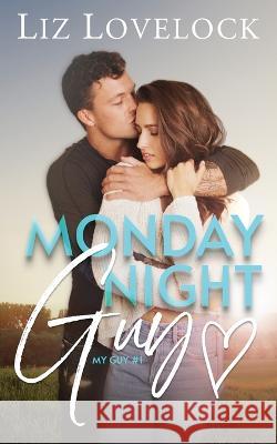 Monday Night Guy: A Clean Enemies to Lovers Sports Romance Liz Lovelock 9780645551006 Liz Lovelock - książka