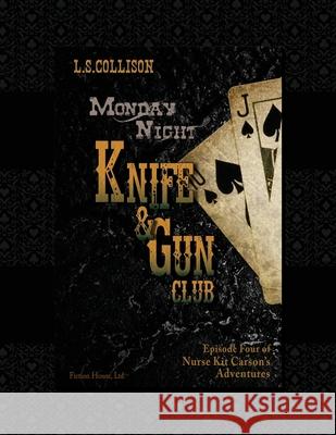 Monday Night Knife & Gun Club: Episode 4 of Nurse Kit Carson's Adventures L. S. Collison 9781732229044 Fiction House, Ltd. - książka