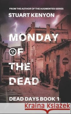 Monday of the Dead - Dead Days book 1: A British Zombie Apocalypse Series Stuart Kenyon 9781696583732 Independently Published - książka