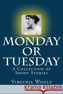 Monday or Tuesday: A Collection of Short Stories Virginia Woolf 9781499324433 Createspace - książka