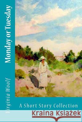 Monday or Tuesday: A Short Story Collection Virginia Woolf 9781547273478 Createspace Independent Publishing Platform - książka