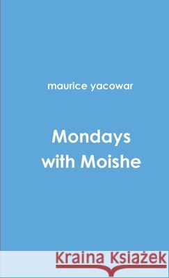 Mondays with Moishe maurice yacowar 9780557193196 Lulu.com - książka