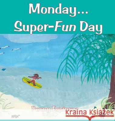 Monday...Super-Fun Day Penny Espinoza Penny Espinoza 9780997448702 Island Press - książka