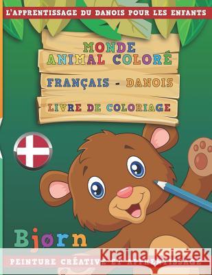 Monde Animal Coloré Français - Danois Livre de Coloriage. l'Apprentissage Du Danois Pour Les Enfants. Peinture Créative Et Apprentissage Nerdmediafr 9781731135322 Independently Published - książka