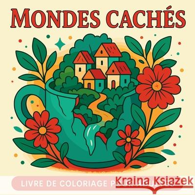 Mondes Cach?s - Livre de coloriage pour adultes Chris Martin 9789571006055 Chris Martin - książka