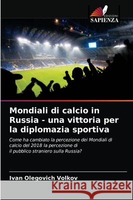 Mondiali di calcio in Russia - una vittoria per la diplomazia sportiva Ivan Olegovich Volkov 9786203214048 Edizioni Sapienza - książka