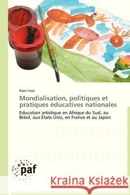 Mondialisation, Politiques Et Pratiques Éducatives Nationales Iwai-K 9783838177151 Presses Academiques Francophones - książka