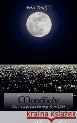 Mondliebe: Das traurige Lied der ungelebten Liebe Druffel, Peter 9783839118689 Books on Demand - książka