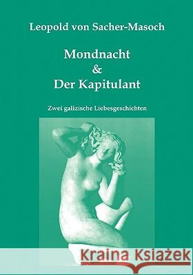 Mondnacht & Der Kapitulant: Zwei galizische Liebesgeschichten Leopold Von Sacher-Masoch, Gerhard Pöllauer 9783902096722 Pollauer - książka