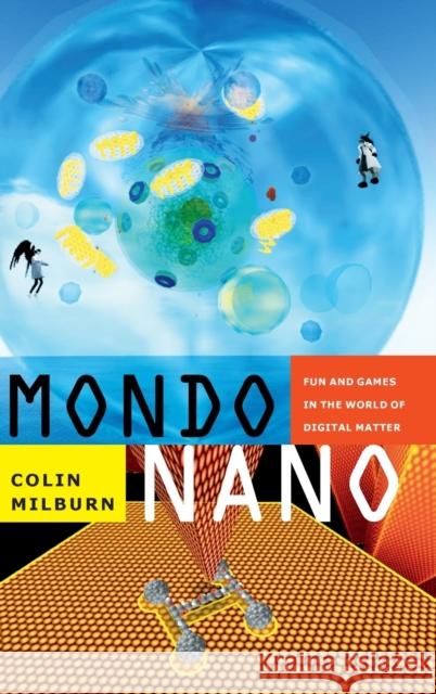 Mondo Nano: Fun and Games in the World of Digital Matter Colin Milburn 9780822357292 Duke University Press - książka