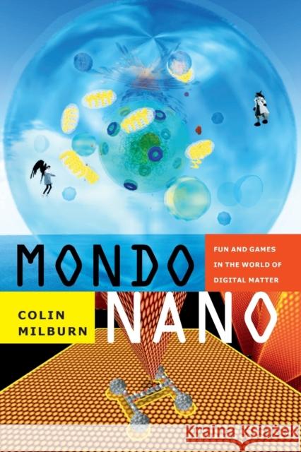 Mondo Nano: Fun and Games in the World of Digital Matter Colin Milburn 9780822357438 Duke University Press - książka