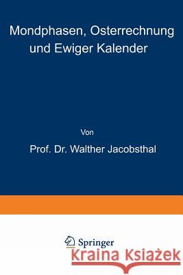 Mondphasen, Osterrechnung Und Ewiger Kalender Walther Jacobsthal 9783642471995 Springer - książka