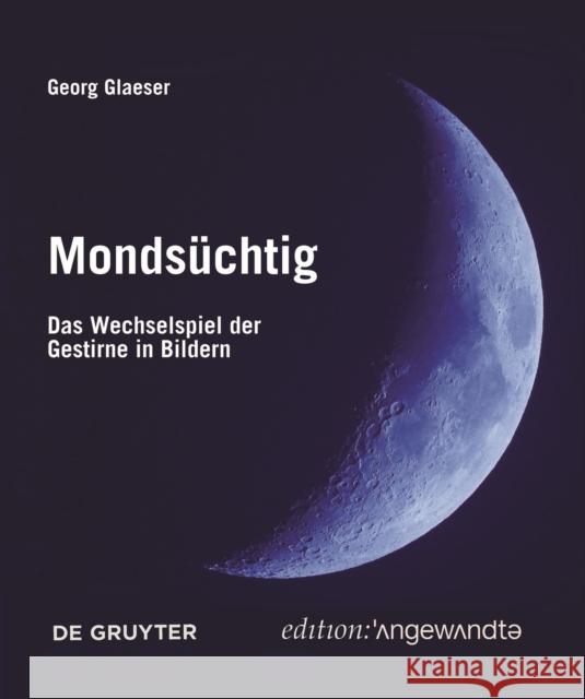 Mondsüchtig: Das Wechselspiel Der Gestirne in Bildern Glaeser, Georg 9783110763034 de Gruyter - książka