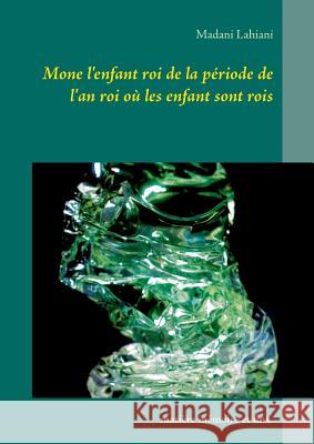 Mone l'enfant roi de la période de l'an roi où les enfant sont rois Madani Lahiani 9782322085743 Books on Demand - książka