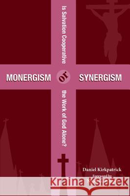 Monergism or Synergism Daniel Kirkpatrick Nigel G. Wright 9781532630101 Pickwick Publications - książka