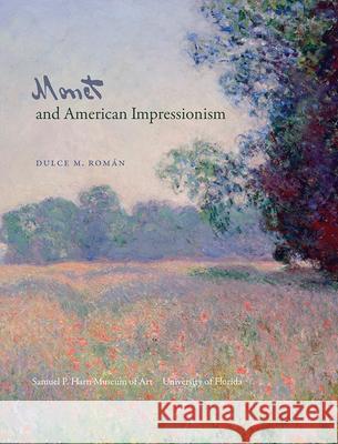 Monet and American Impressionism Dulce Maria Roman Nancy Mowll Mathews Samuel P Harn Museum of Art 9780983308515 Samuel P. Harn Museum of Art - książka