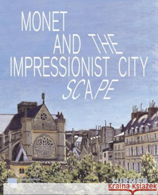 Monet and the Impressionist Cityscape Ralph Gleis 9783777444048 Hirmer Verlag - książka