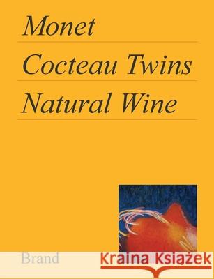 Monet, Cocteau Twins, Natural Wine Matt Brand Matt Brand Matt Brand 9781953523020 Qualitative Methods LLC - książka