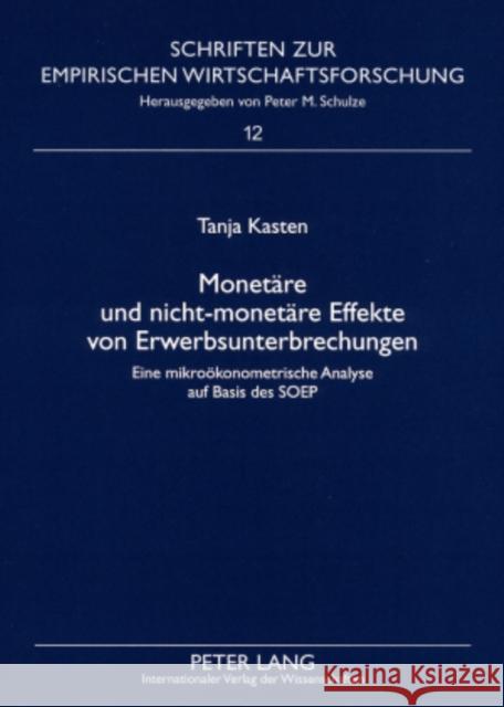 Monetaere Und Nicht-Monetaere Effekte Von Erwerbsunterbrechungen: Eine Mikrooekonometrische Analyse Auf Basis Des Soep Schulze, Peter M. 9783631581605 Lang, Peter, Gmbh, Internationaler Verlag Der - książka