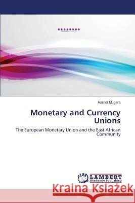 Monetary and Currency Unions Mugera Harriet 9783847373544 LAP Lambert Academic Publishing - książka