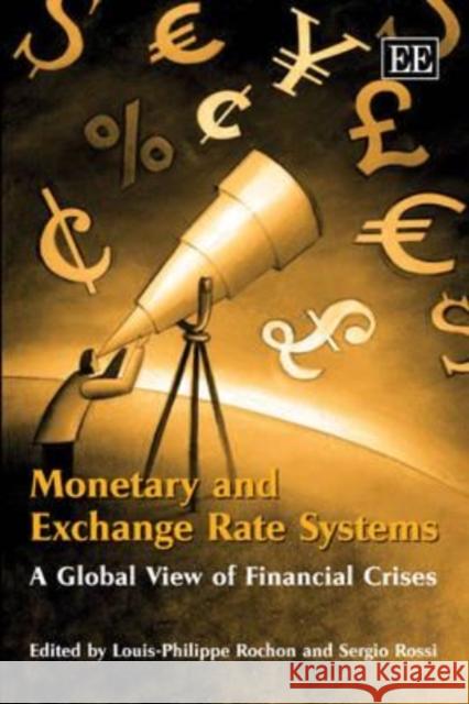 Monetary and Exchange Rate Systems: A Global View of Financial Crises Louis-Philippe Rochon, Sergio Rossi 9781847207326 Edward Elgar Publishing Ltd - książka