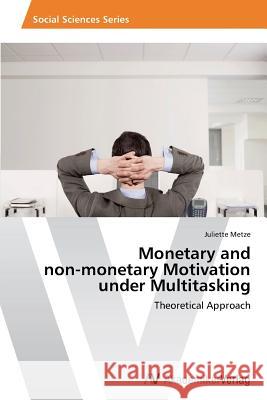 Monetary and non-monetary Motivation under Multitasking Juliette Metze 9783639494327 AV Akademikerverlag - książka