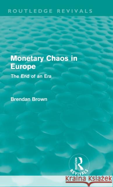 Monetary Chaos in Europe: The End of an Era Brown, Brendan 9780415615259 Taylor and Francis - książka