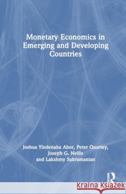 Monetary Economics in Emerging and Developing Countries Joshua Yindenaba Abor Peter Quartey Joseph G. Nellis 9781032824130 Taylor & Francis Ltd - książka