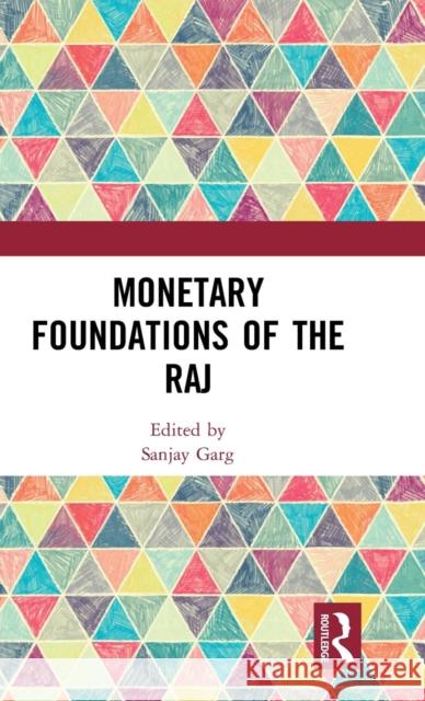 Monetary Foundations of the Raj Sanjay Garg 9781138280625 Routledge - książka