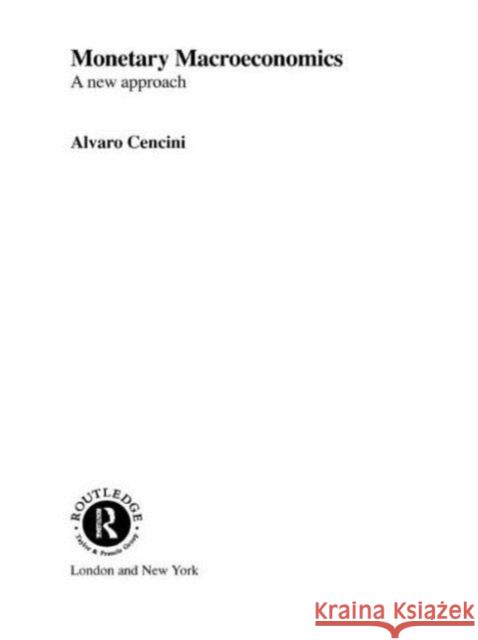 Monetary Macroeconomics: A New Approach Alvaro Cencini 9780415757669 Routledge - książka