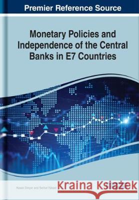 Monetary Policies and Independence of the Central Banks in E7 Countries Hasan Dincer Serhat Yuksel 9781799816430 Business Science Reference - książka