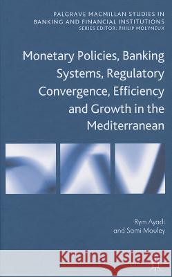 Monetary Policies, Banking Systems, Regulatory Convergence, Efficiency and Growth in the Mediterranean Rym Ayadi 9781137003478  - książka