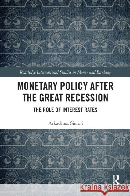 Monetary Policy after the Great Recession: The Role of Interest Rates Sieroń, Arkadiusz 9780367621889 Routledge - książka