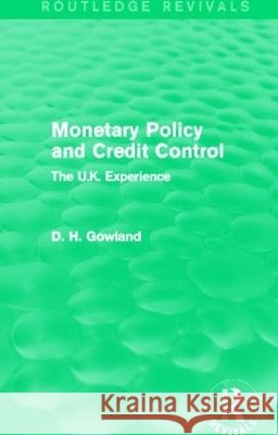 Monetary Policy and Credit Control : The UK Experience David H. Gowland 9780415837637 Routledge - książka