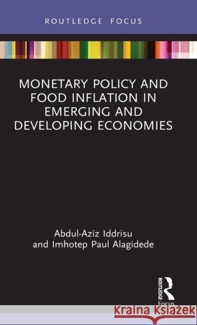 Monetary Policy and Food Inflation in Emerging and Developing Economies Abdul-Aziz Iddrisu Imhotep Paul Alagidede 9781032049663 Routledge - książka