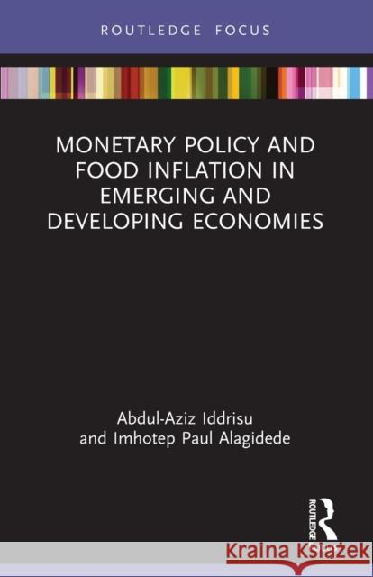 Monetary Policy and Food Inflation in Emerging and Developing Economies Abdul-Aziz Iddrisu Imhotep Paul Alagidede 9781032049694 Routledge - książka