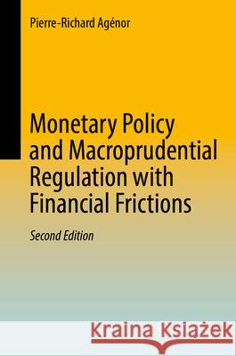 Monetary Policy and Macroprudential Regulation with Financial Frictions Pierre-Richard Agenor 9783032016720 Springer - książka