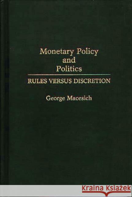 Monetary Policy and Politics: Rules Versus Discretion Macesich, George 9780275943356 Praeger Publishers - książka