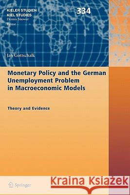 Monetary Policy and the German Unemployment Problem in Macroeconomic Models: Theory and Evidence Gottschalk, Jan 9783540256502 Springer - książka