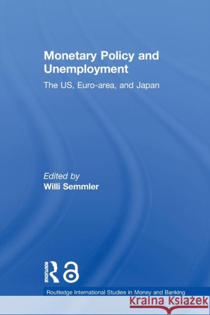 Monetary Policy and Unemployment : The US, Euro-area and Japan Willi Semmler 9780415650250 Taylor & Francis Group - książka