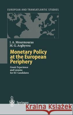 Monetary Policy at the European Periphery: Greek Experience and Lessons for Eu Candidates Iannis A. Mourmouras I. a. Mourmouras M. G. Arghyrou 9783540669326 Springer Berlin Heidelberg - książka