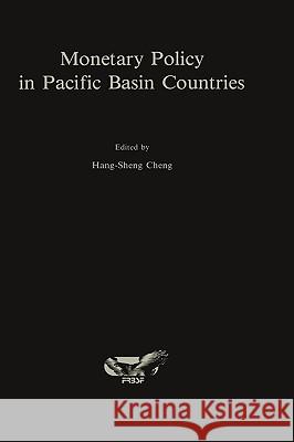 Monetary Policy in Pacific Basin Countries: Papers Presented at a Conference Sponsored by the Federal Reserve Bank of San Francisco Hang-Sheng Cheng 9780898382907 KLUWER ACADEMIC PUBLISHERS GROUP - książka
