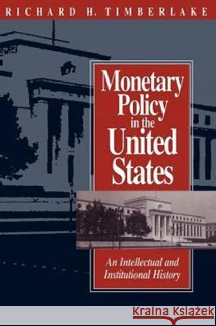 Monetary Policy in the United States: An Intellectual and Institutional History Timberlake, Richard H. 9780226803845 University of Chicago Press - książka