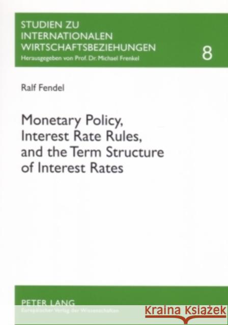 Monetary Policy, Interest Rate Rules, and the Term Structure of Interest Rates: Theoretical Considerations and Empirical Implications Frenkel, Michael 9783631558942 Peter Lang GmbH - książka