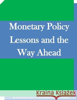 Monetary Policy Lessons and the Way Ahead Board of Governors of the Federal Reserv 9781511645379 Createspace - książka