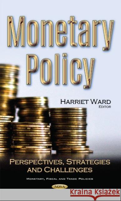 Monetary Policy: Perspectives, Strategies & Challenges Harriet Ward 9781536108293 Nova Science Publishers Inc - książka