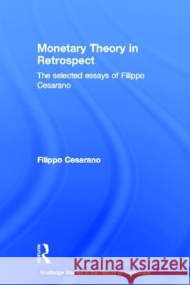 Monetary Theory in Retrospect : The Selected Essays of Filippo Cesarano Filippo Cesarano Filippo Cesarano  9780415423434 Taylor & Francis - książka
