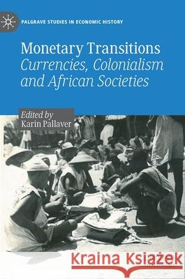 Monetary Transitions: Currencies, Colonialism and African Societies Pallaver, Karin 9783030834609 Palgrave MacMillan - książka